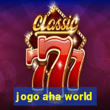 jogo aha world