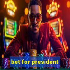 bet for president