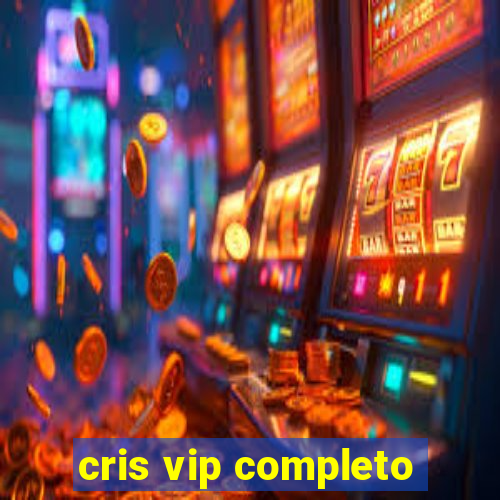 cris vip completo