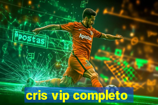 cris vip completo