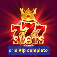 cris vip completo