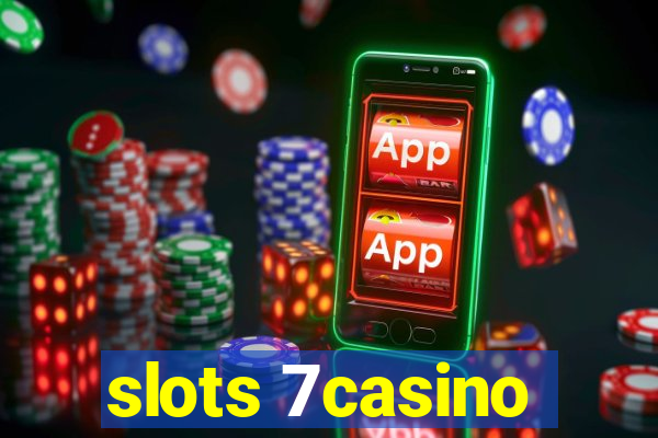 slots 7casino