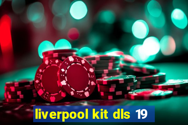 liverpool kit dls 19