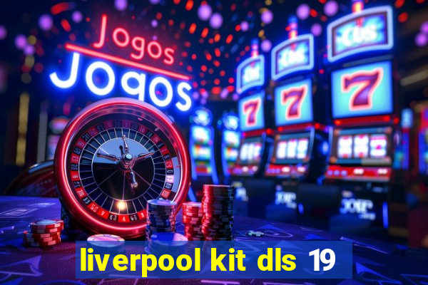 liverpool kit dls 19