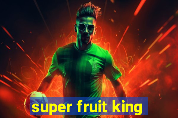 super fruit king