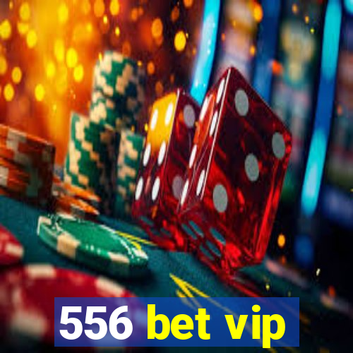 556 bet vip