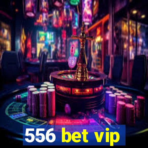 556 bet vip