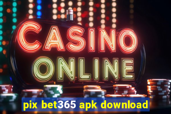 pix bet365 apk download