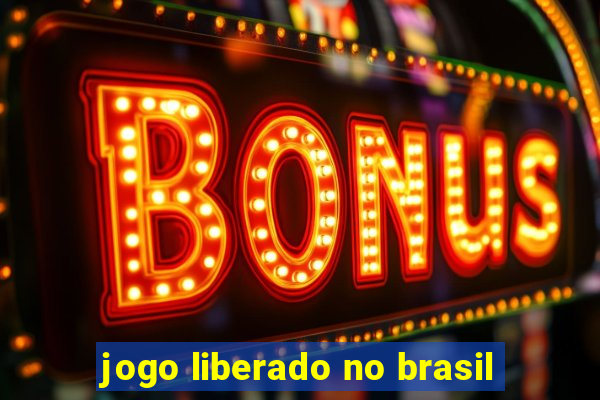 jogo liberado no brasil