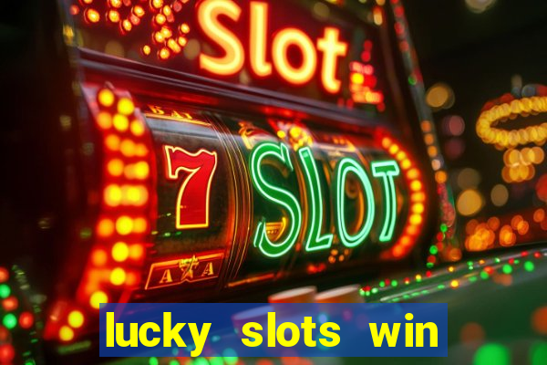 lucky slots win real cash