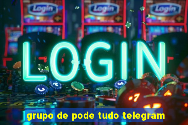 grupo de pode tudo telegram