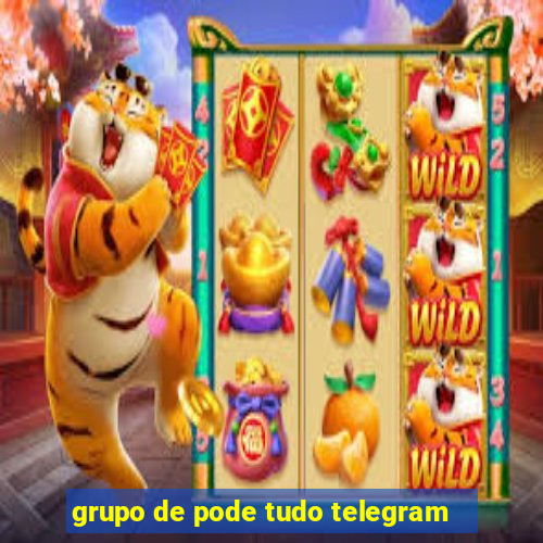 grupo de pode tudo telegram