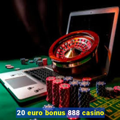 20 euro bonus 888 casino