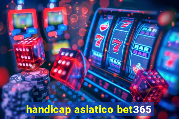 handicap asiatico bet365