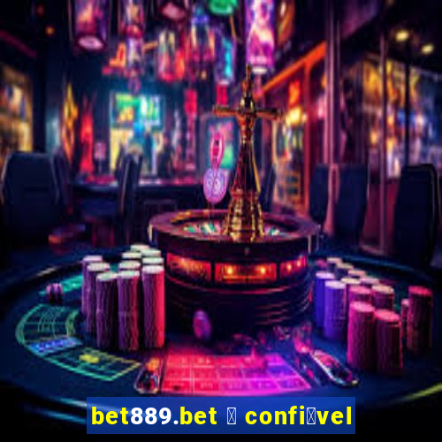 bet889.bet 茅 confi谩vel