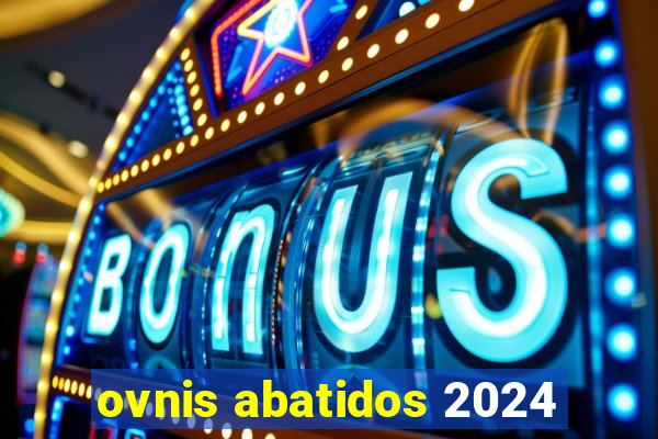 ovnis abatidos 2024