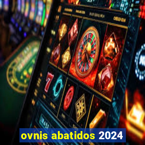 ovnis abatidos 2024