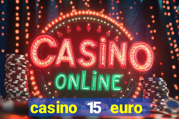 casino 15 euro bonus ohne einzahlung