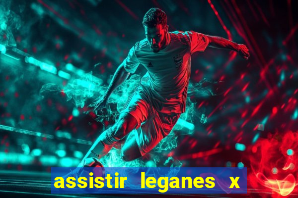 assistir leganes x real madrid ao vivo online