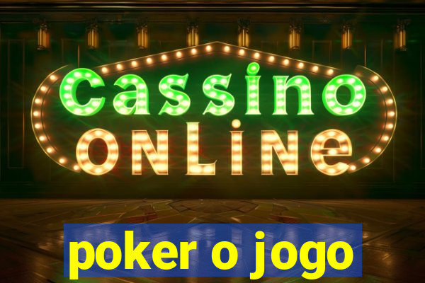 poker o jogo