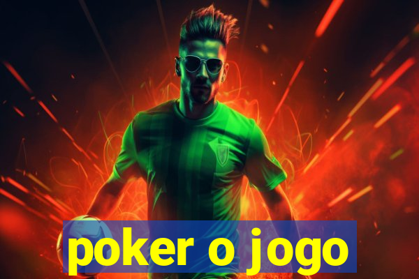 poker o jogo