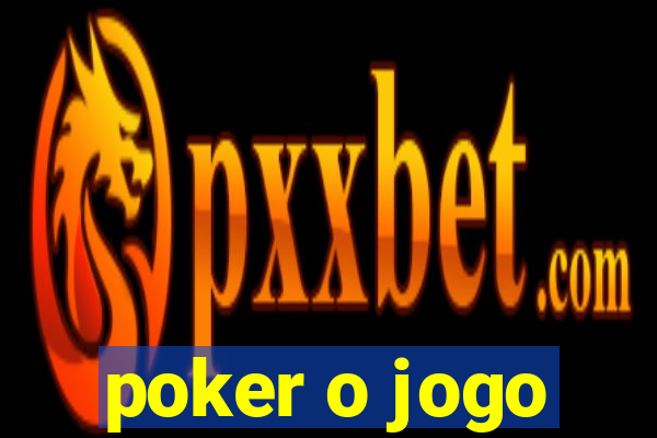 poker o jogo