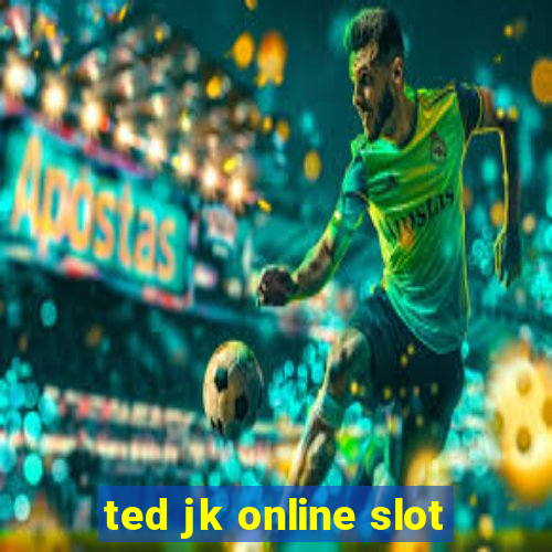 ted jk online slot