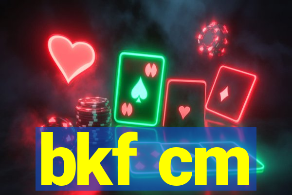 bkf cm