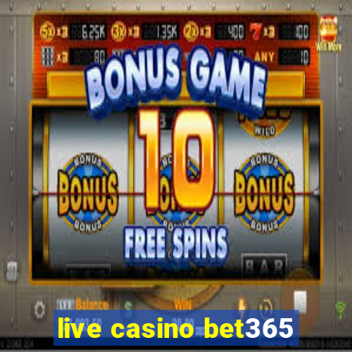 live casino bet365