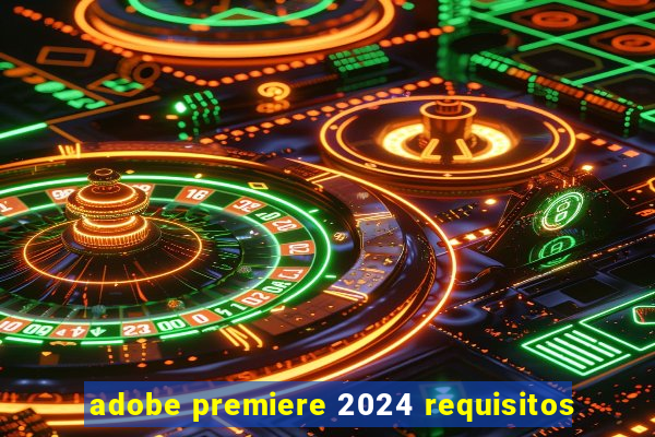 adobe premiere 2024 requisitos