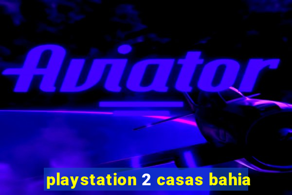 playstation 2 casas bahia