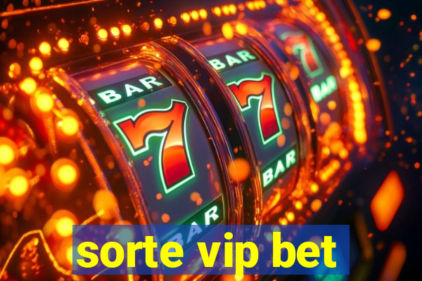 sorte vip bet