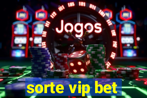 sorte vip bet