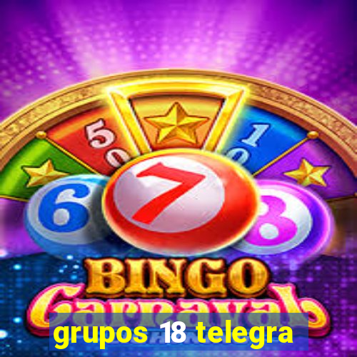 grupos 18 telegra