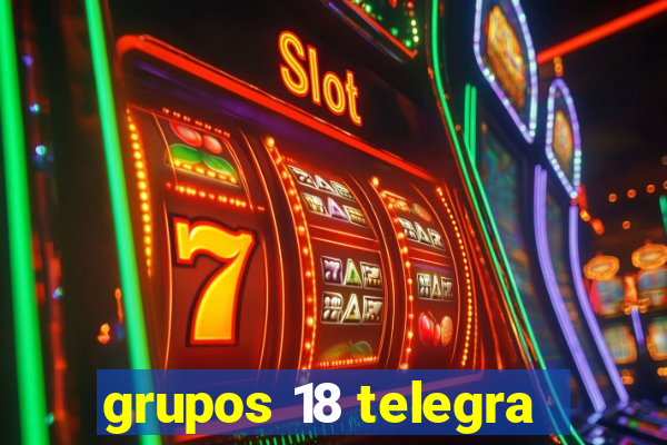 grupos 18 telegra