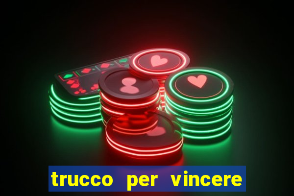 trucco per vincere alle slot machine