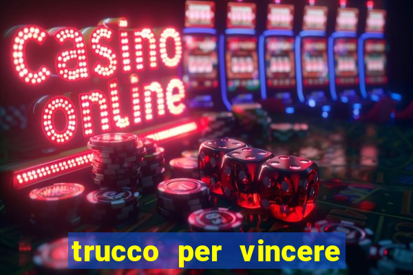 trucco per vincere alle slot machine