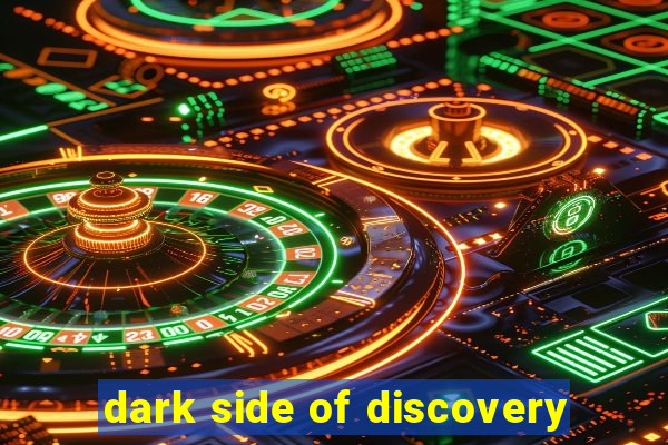 dark side of discovery