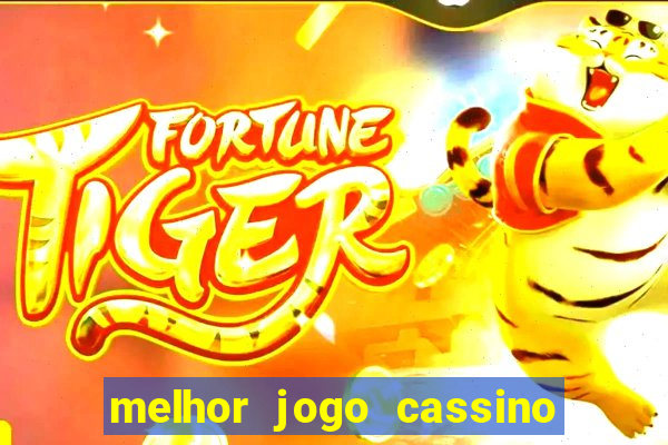 melhor jogo cassino para ganhar dinheiro