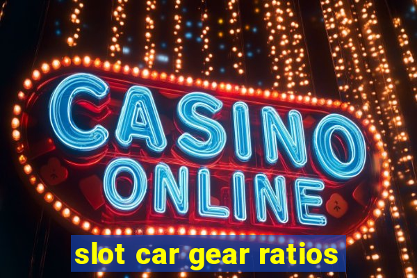 slot car gear ratios