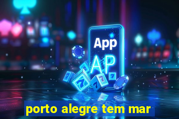 porto alegre tem mar