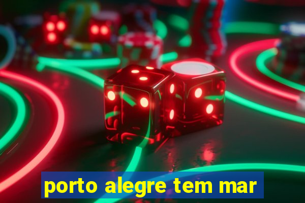 porto alegre tem mar