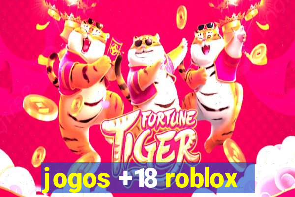 jogos +18 roblox