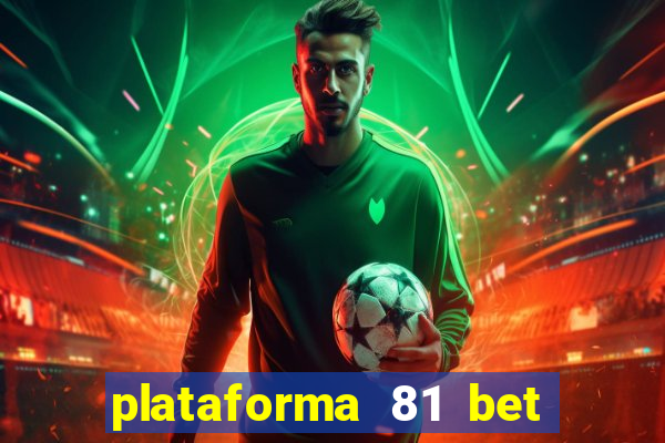 plataforma 81 bet é confiável