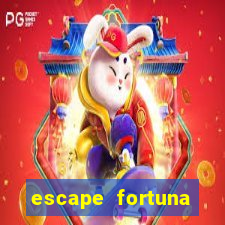 escape fortuna fazer 150