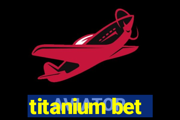 titanium bet