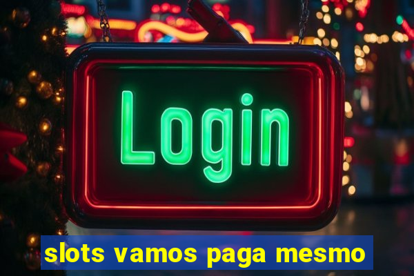 slots vamos paga mesmo