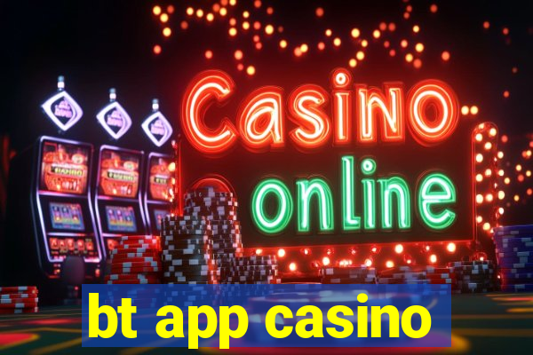 bt app casino