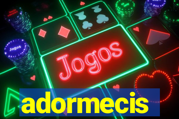 adormecis