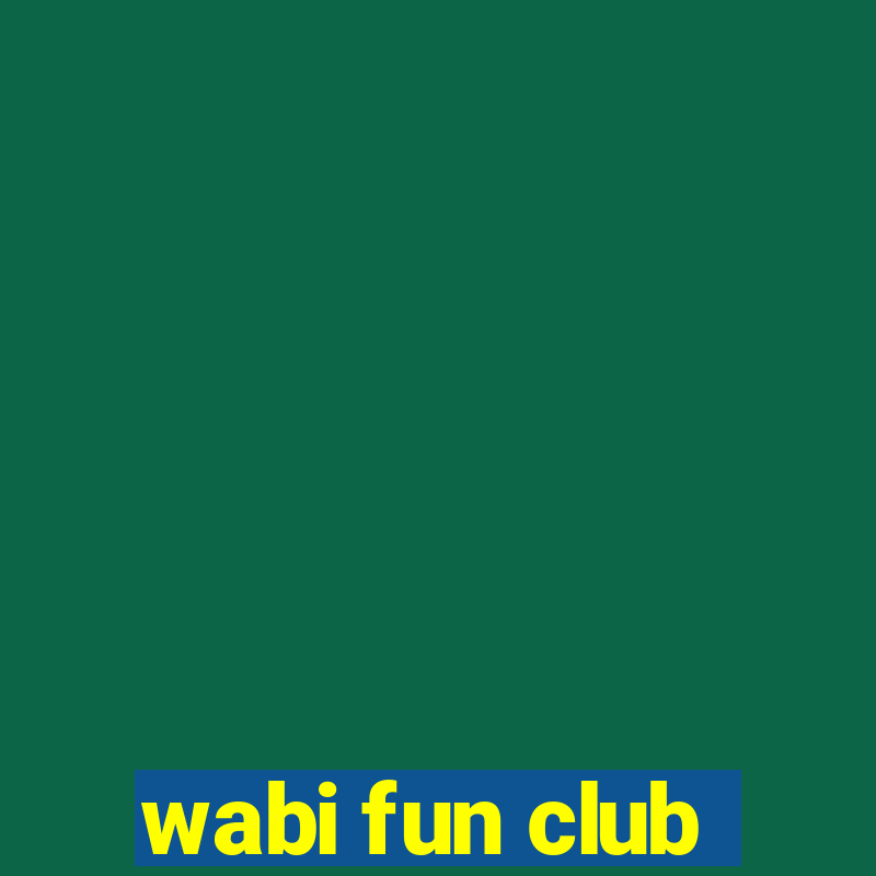 wabi fun club